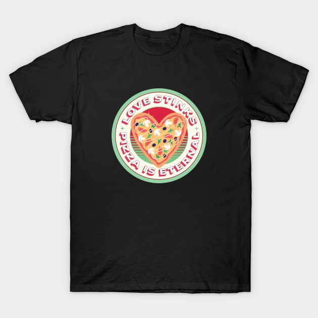 Love Stinks Pizza is Eternal T-Shirt by Kylie Paul